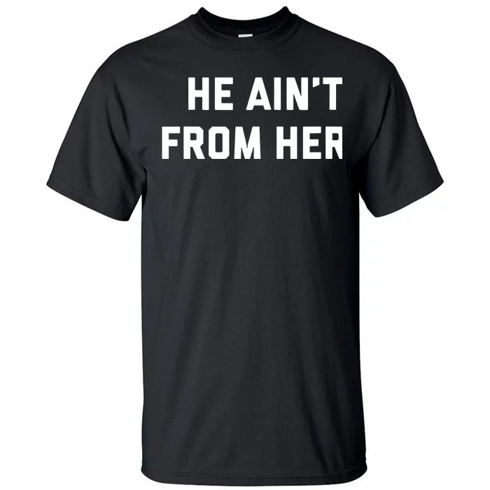 He Aint From Here Proud Represent Kentucky Tall T-Shirt