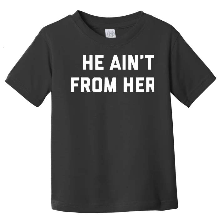 He Aint From Here Proud Represent Kentucky Toddler T-Shirt