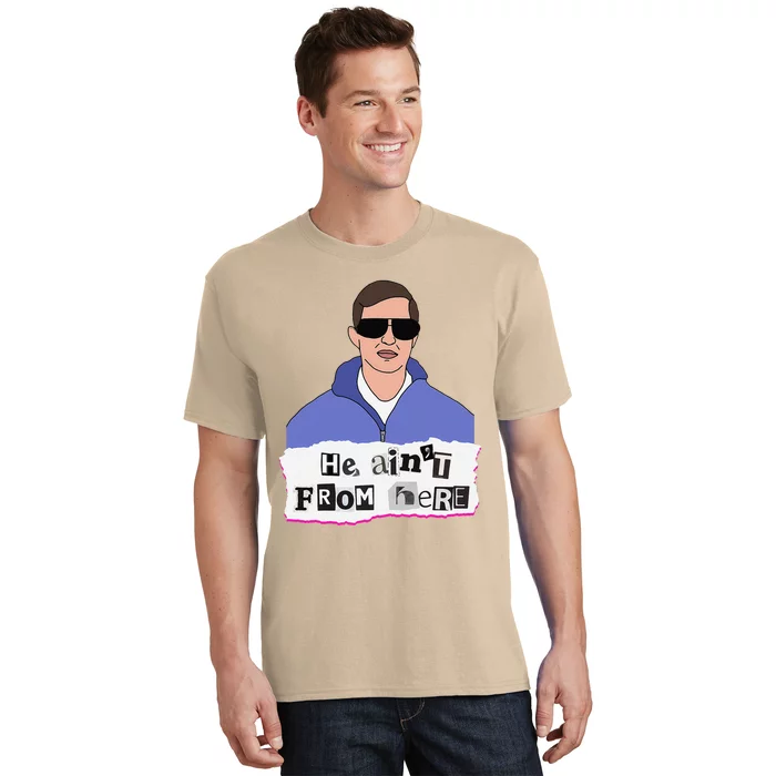 He AinT From Here T-Shirt