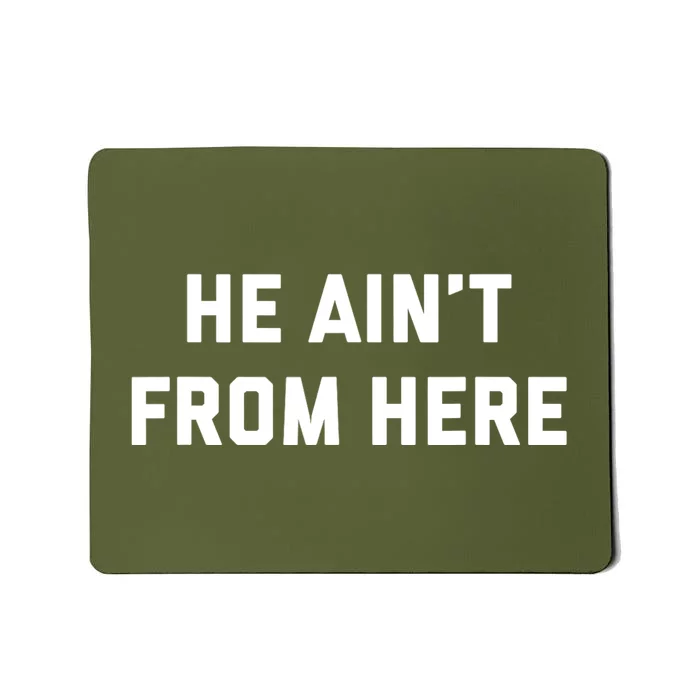 He AinT From Here Proud Represent Kentucky Mousepad