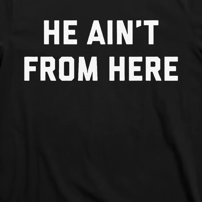 He AinT From Here Proud Represent Kentucky Gift T-Shirt