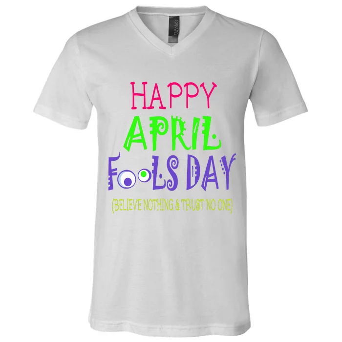 Happy April Fools Day Quote April 1st V-Neck T-Shirt