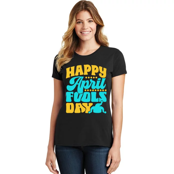 Happy April Fools Day Sarcastic Joke Sayings Humor Women's T-Shirt