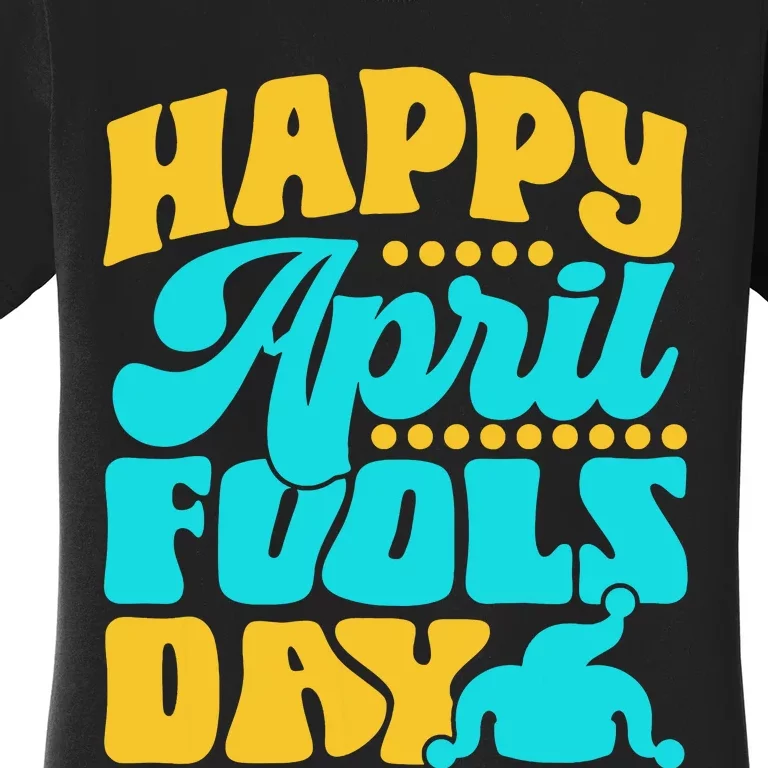 Happy April Fools Day Sarcastic Joke Sayings Humor Women's T-Shirt