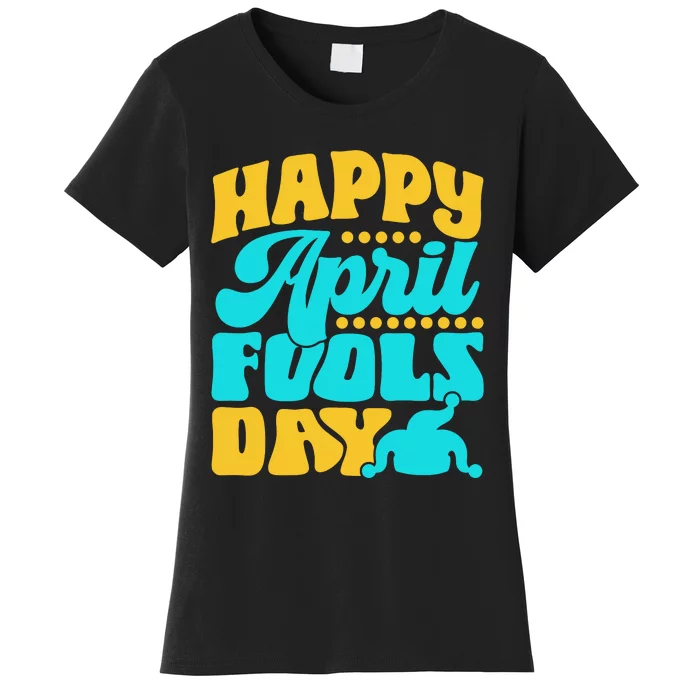 Happy April Fools Day Sarcastic Joke Sayings Humor Women's T-Shirt