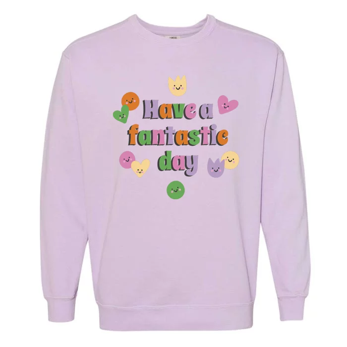 Have A Fantastic Day Smiley Garment-Dyed Sweatshirt