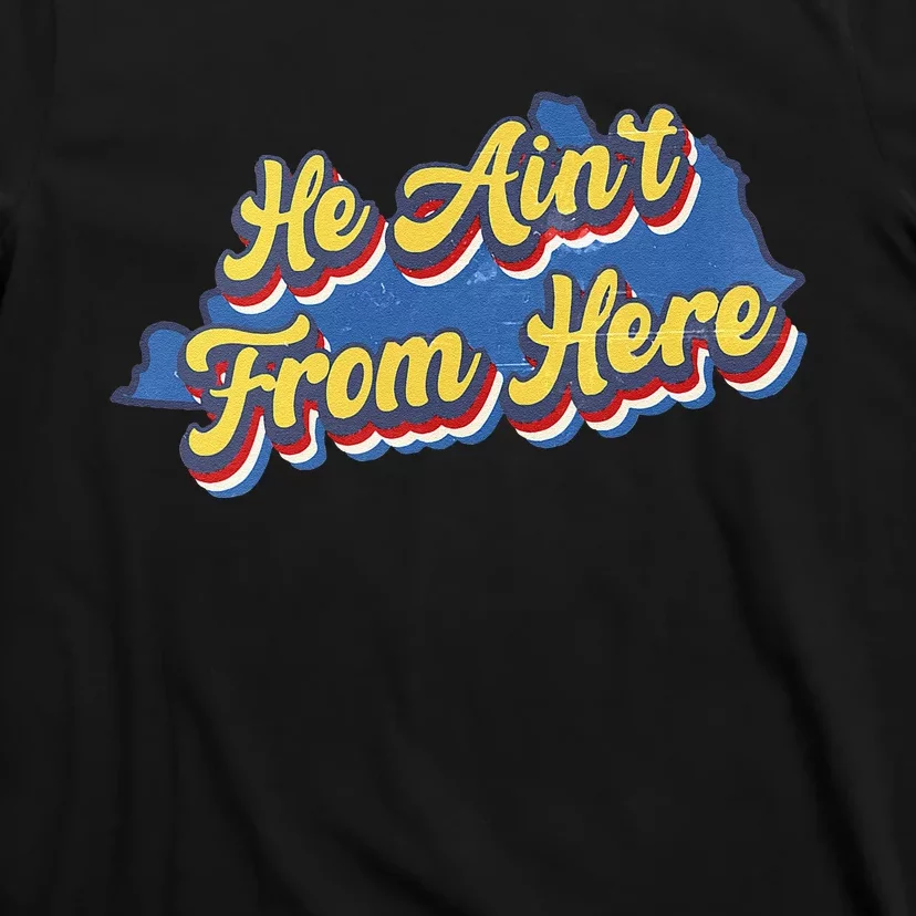 He AinT From Here T-Shirt