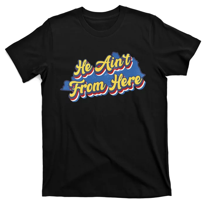 He AinT From Here T-Shirt