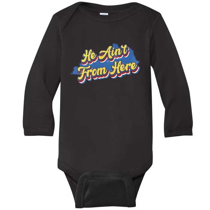 He AinT From Here Baby Long Sleeve Bodysuit