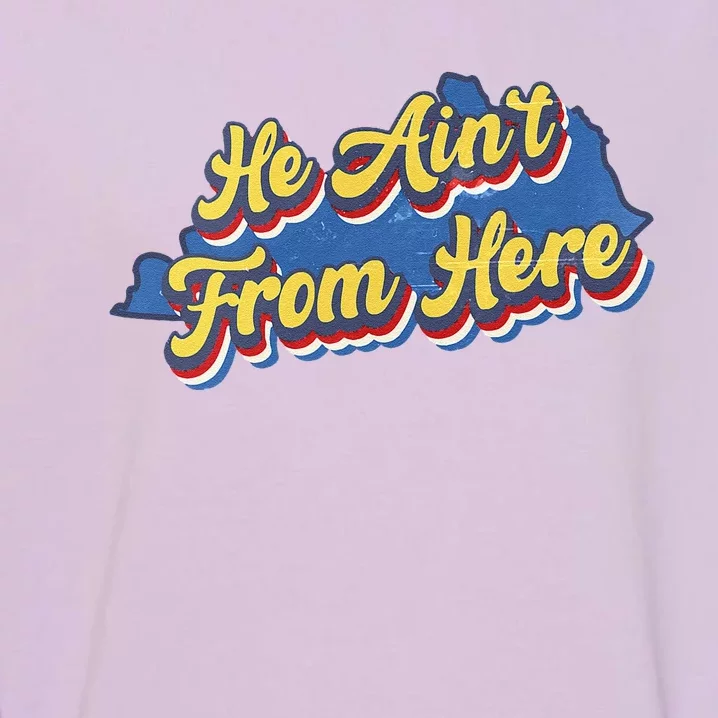 He AinT From Here Garment-Dyed Sweatshirt