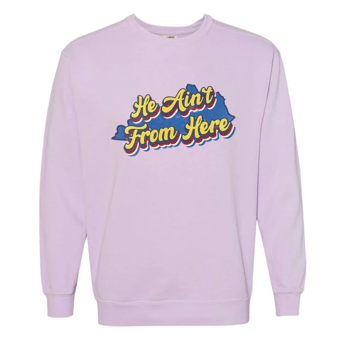 He AinT From Here Garment-Dyed Sweatshirt