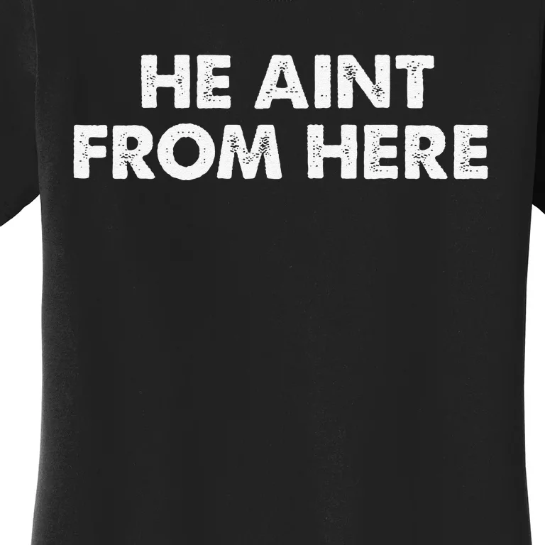 He AinT From Here Women's T-Shirt