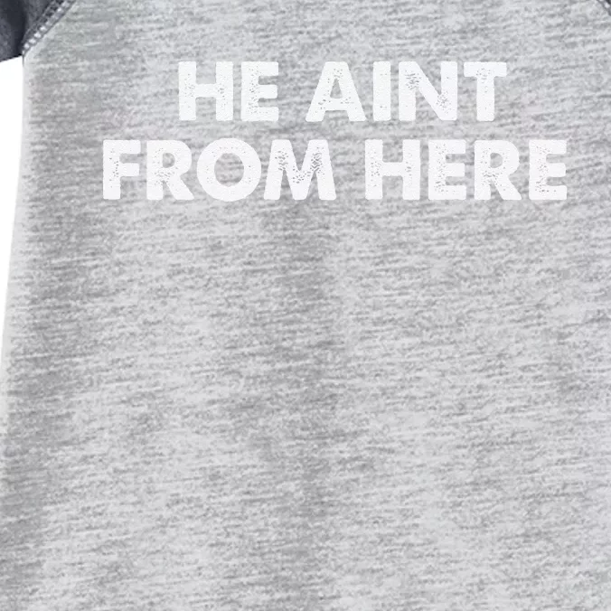 He AinT From Here Infant Baby Jersey Bodysuit