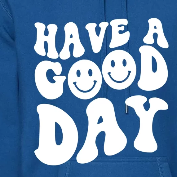 Have A Good Day Smile Face Emotion Smiling Words Gift Premium Hoodie