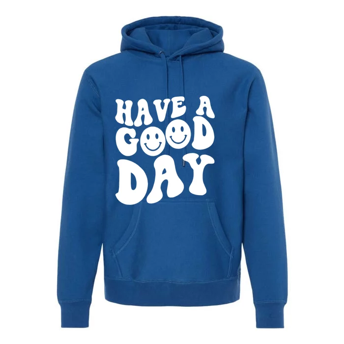 Have A Good Day Smile Face Emotion Smiling Words Gift Premium Hoodie