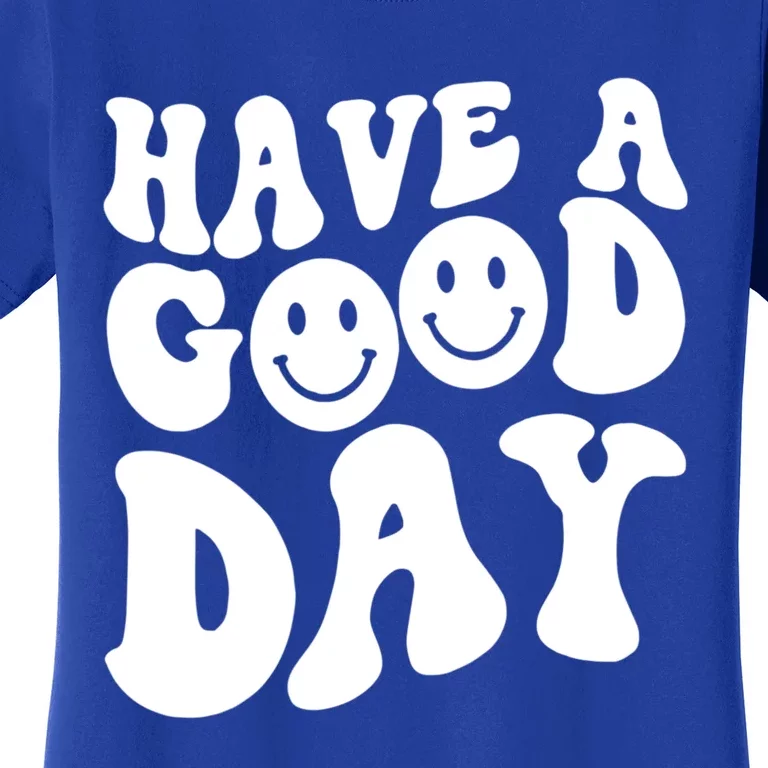 Have A Good Day Smile Face Emotion Smiling Words Gift Women's T-Shirt