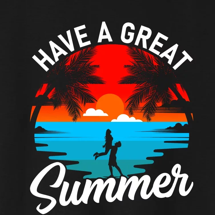 Have A Great Summer Funny Seasonal Graphic Women's Crop Top Tee