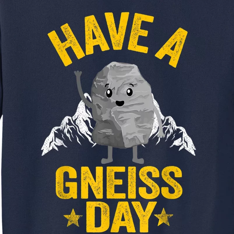 Have A Gneiss Day Rock Collector Jokes Pun Funny Geologist Tall Sweatshirt