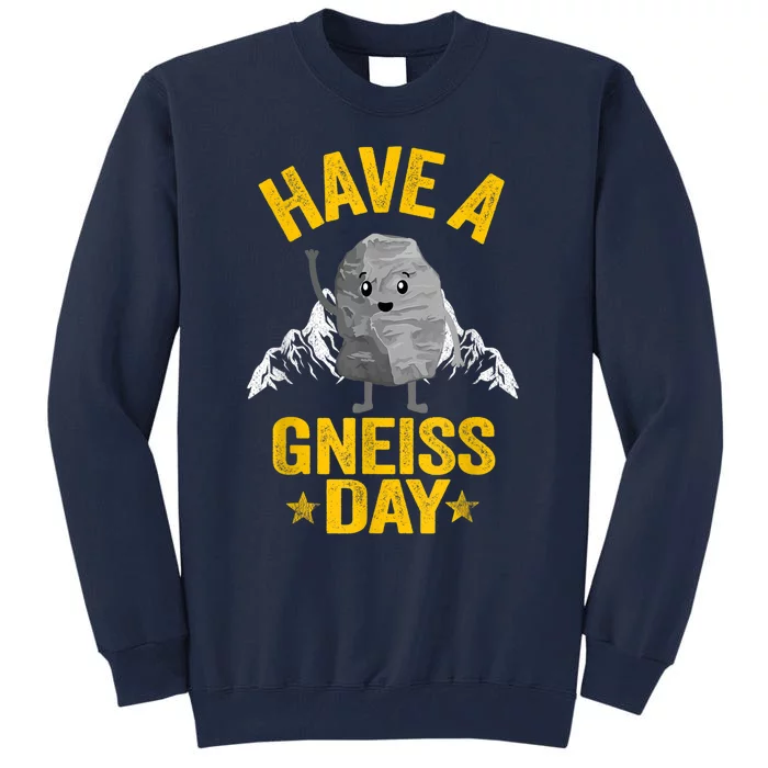 Have A Gneiss Day Rock Collector Jokes Pun Funny Geologist Tall Sweatshirt