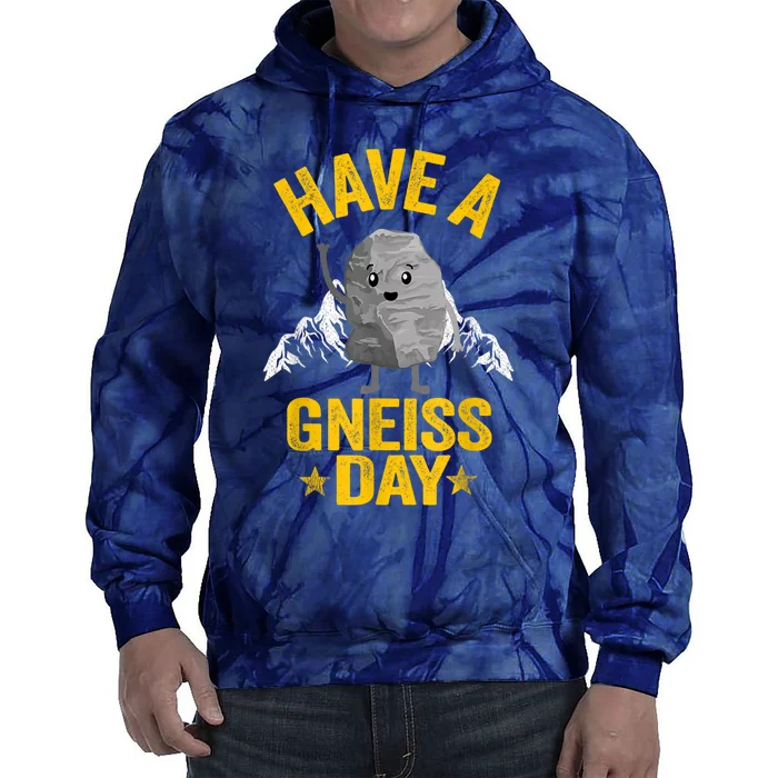 Have A Gneiss Day Rock Collector Jokes Pun Funny Geologist Tie Dye Hoodie