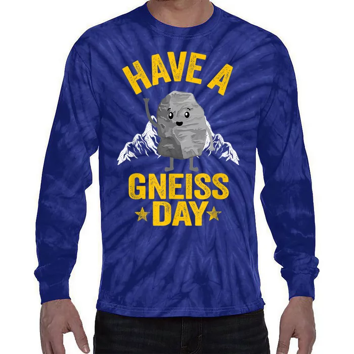 Have A Gneiss Day Rock Collector Jokes Pun Funny Geologist Tie-Dye Long Sleeve Shirt