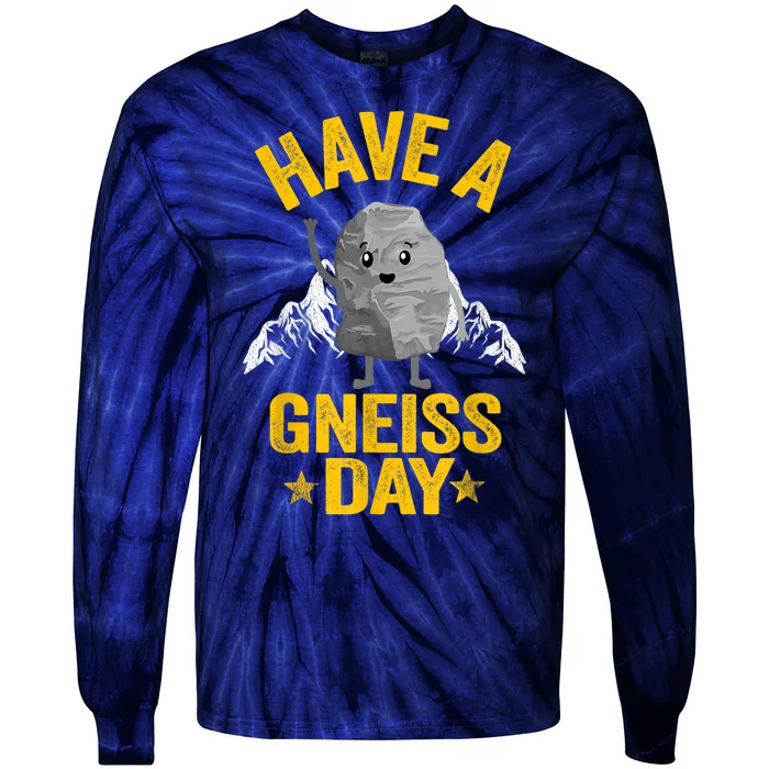 Have A Gneiss Day Rock Collector Jokes Pun Funny Geologist Tie-Dye Long Sleeve Shirt