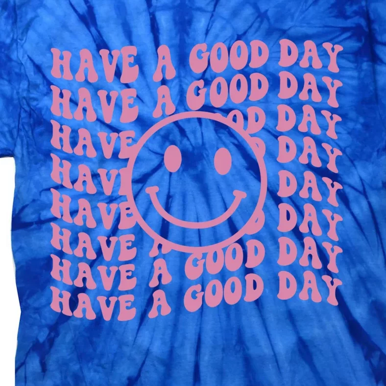 Have A Good Day Retro Smile Face Happy Face Preppy Aesthetic Gift Tie-Dye T-Shirt