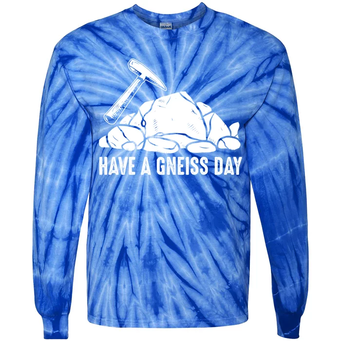 Have A Gneiss Day Geologist Geology Gift Tie-Dye Long Sleeve Shirt