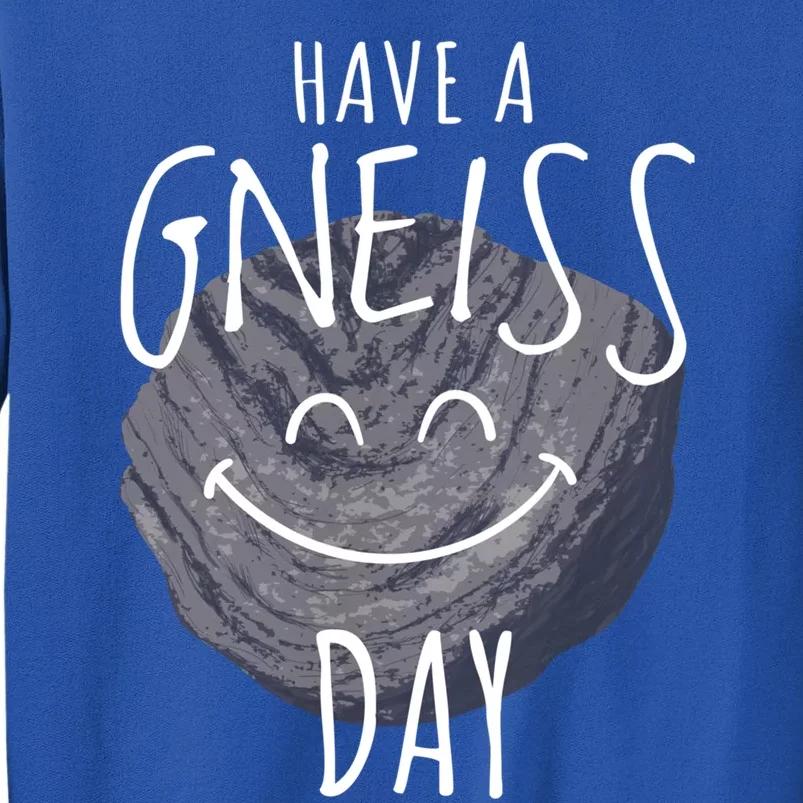 Have A Gneiss Day Geology Humor Geologist Rock Hound Funny Gift Tall Sweatshirt