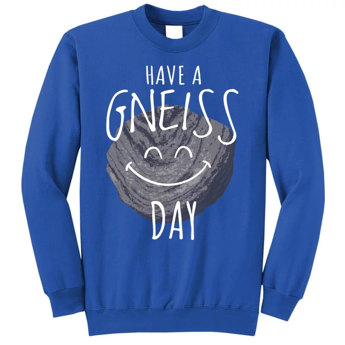 Have A Gneiss Day Geology Humor Geologist Rock Hound Funny Gift Tall Sweatshirt