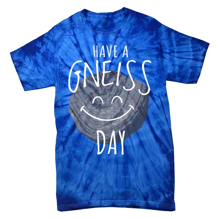 Have A Gneiss Day Geology Humor Geologist Rock Hound Funny Gift Tie-Dye T-Shirt