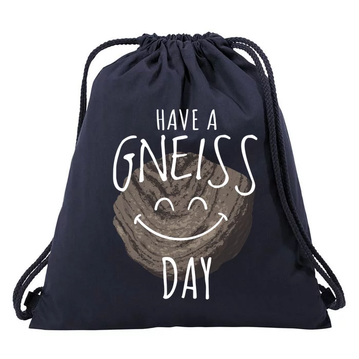 Have A Gneiss Day Geology Humor Geologist Rock Hound Funny Gift Drawstring Bag