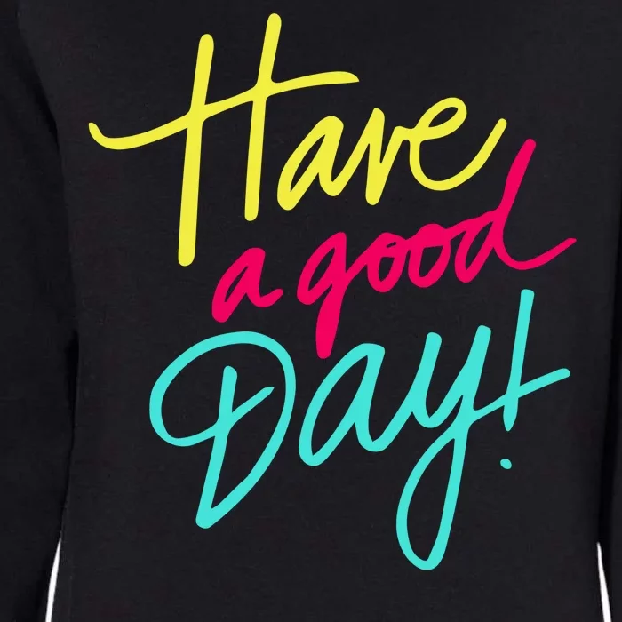 Have A Good Day Womens California Wash Sweatshirt