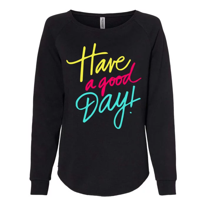 Have A Good Day Womens California Wash Sweatshirt