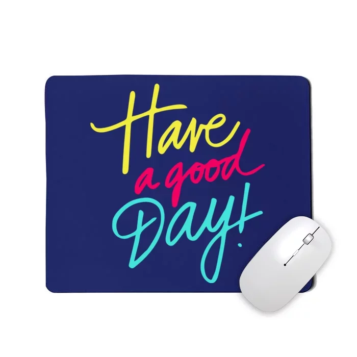 Have A Good Day Mousepad