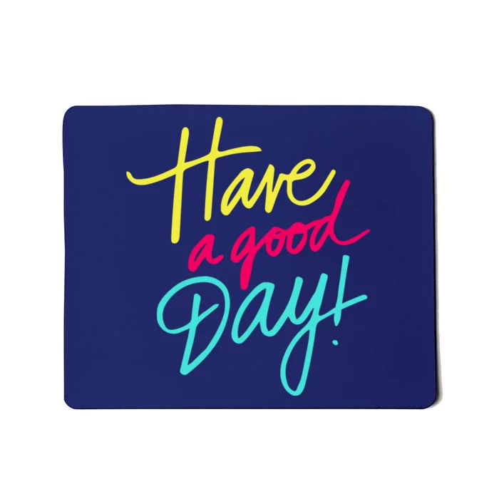 Have A Good Day Mousepad