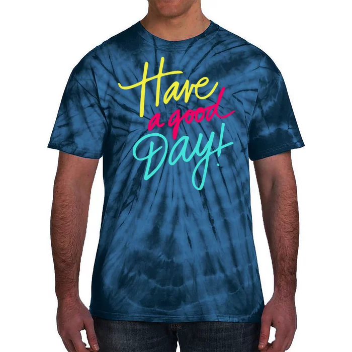 Have A Good Day Tie-Dye T-Shirt