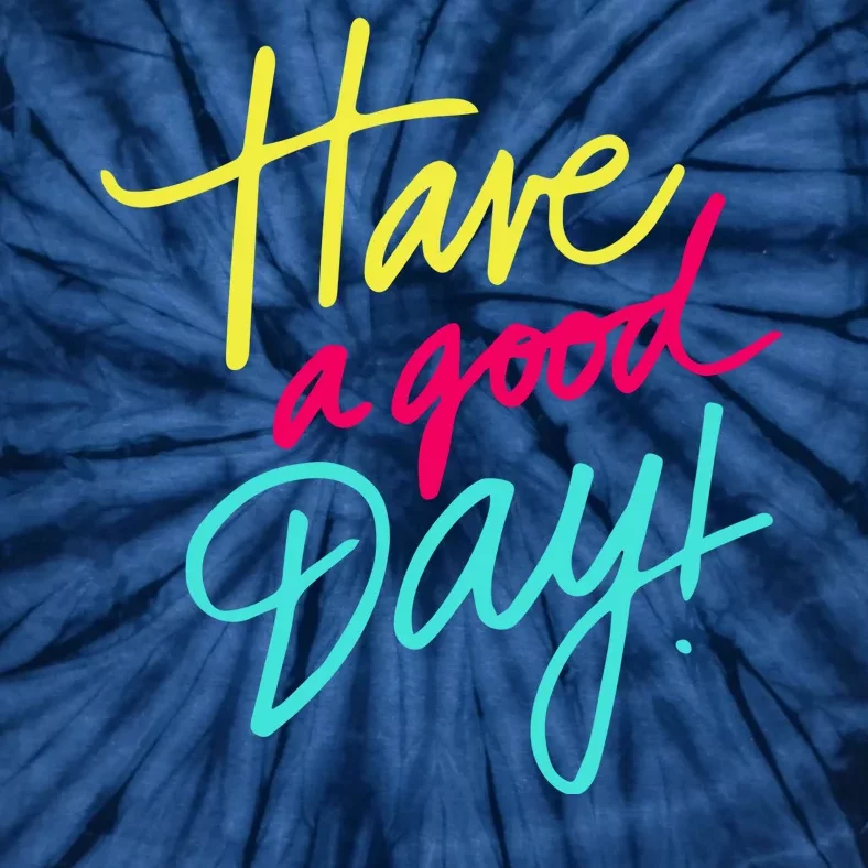 Have A Good Day Tie-Dye T-Shirt