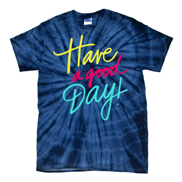 Have A Good Day Tie-Dye T-Shirt