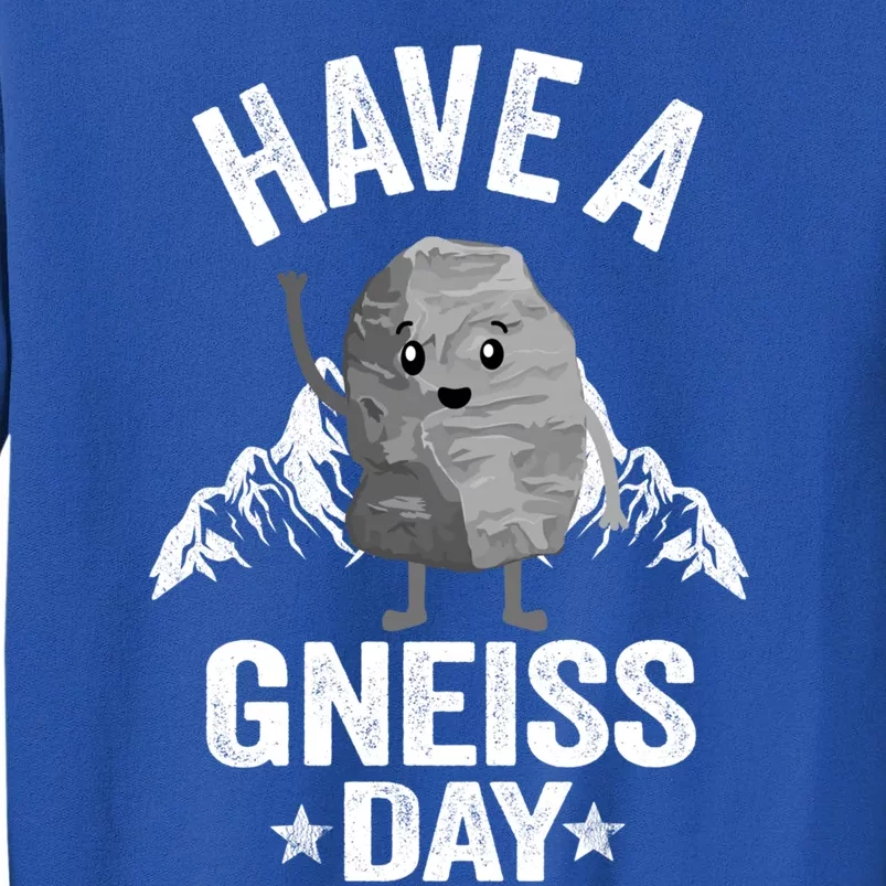 Have A Gneiss Day Geology Pun Rock Collector Geologist Cute Gift Tall Sweatshirt