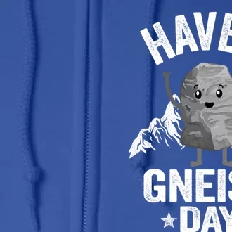 Have A Gneiss Day Geology Pun Rock Collector Geologist Cute Gift Full Zip Hoodie