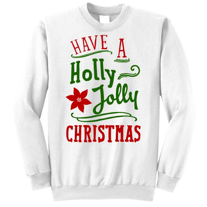 Have A Holly Jolly Christmas Sweatshirt