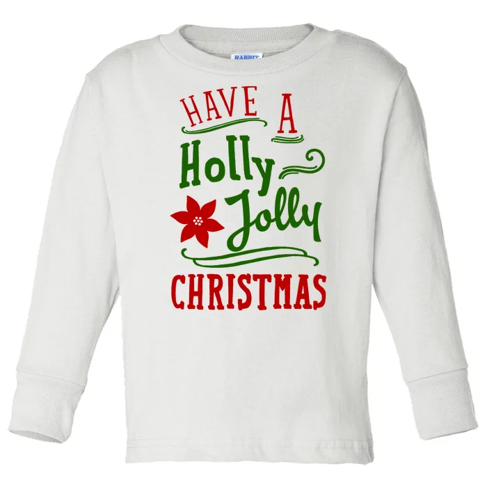 Have A Holly Jolly Christmas Toddler Long Sleeve Shirt