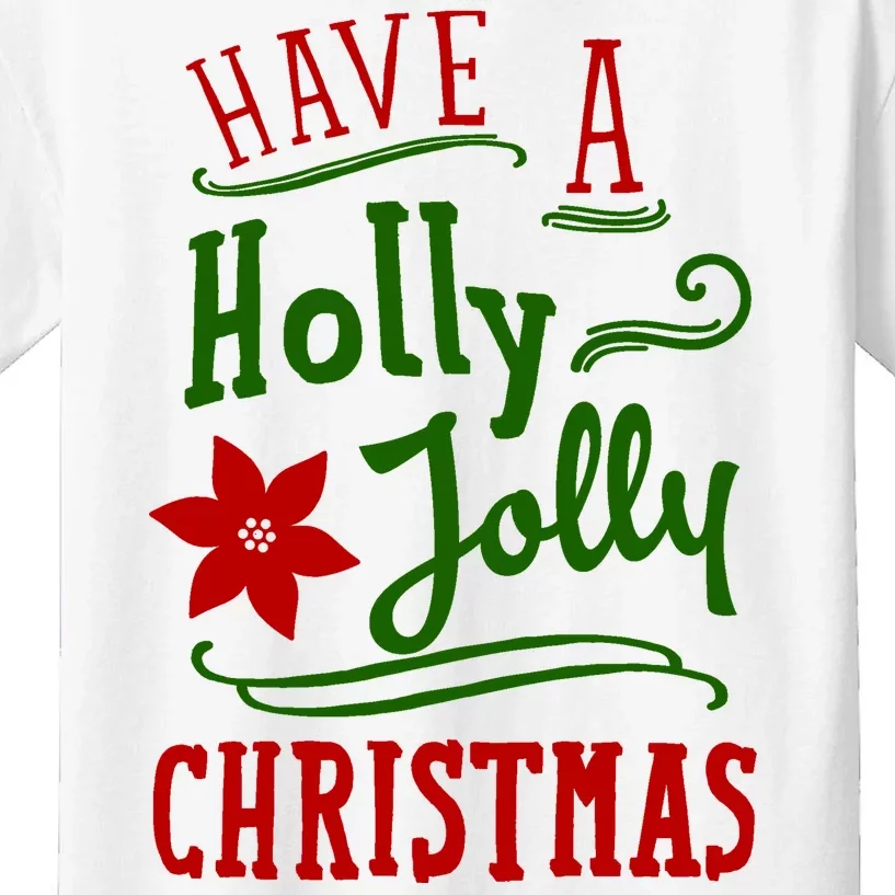 Have A Holly Jolly Christmas Kids T-Shirt