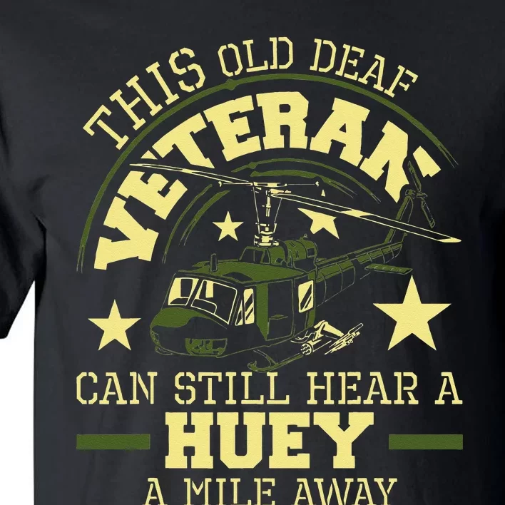 Hear A Huey A Mile Away Helicopter Pilot Vietnam Veteran Tall T-Shirt