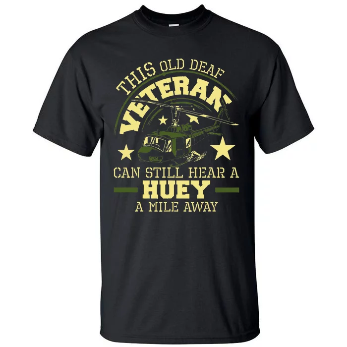 Hear A Huey A Mile Away Helicopter Pilot Vietnam Veteran Tall T-Shirt