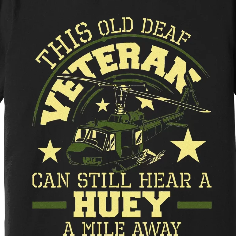 Hear A Huey A Mile Away Helicopter Pilot Vietnam Veteran Premium T-Shirt