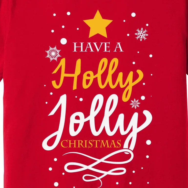 Have A Holly Jolly Christmas Premium T-Shirt