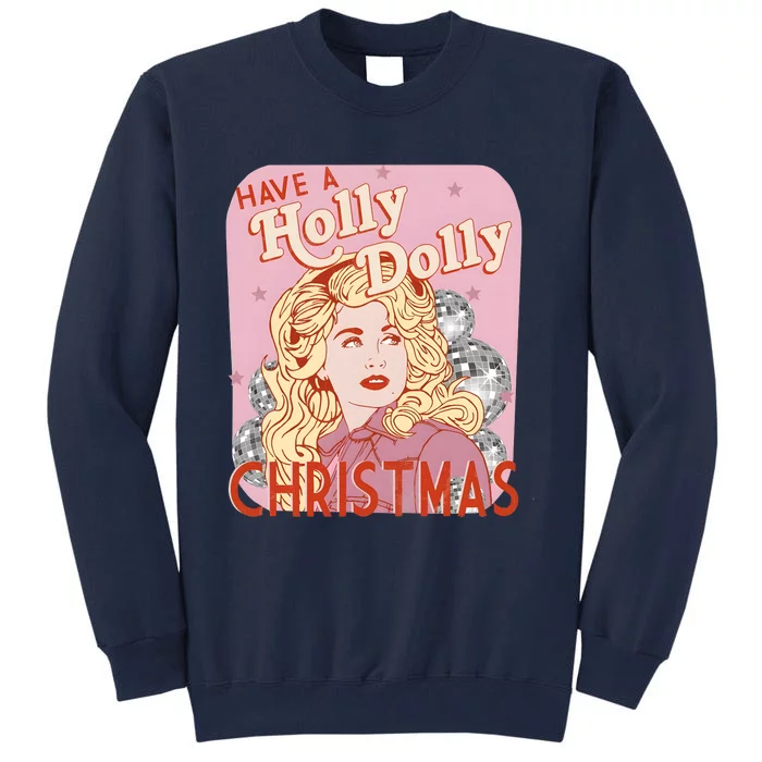 Have A Holly Dolly Christmas Funny Lover Fan Merry Christmas Tall Sweatshirt