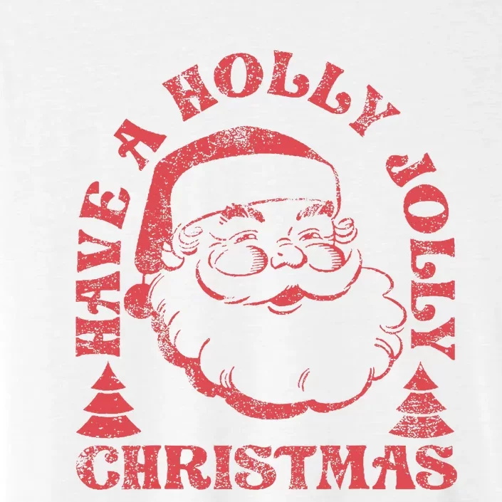 Have A Holly Christmas Jolly Xmas Cute Santa Funny Holiday ChromaSoft Performance T-Shirt